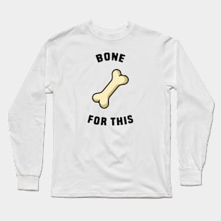 Bone For This Long Sleeve T-Shirt